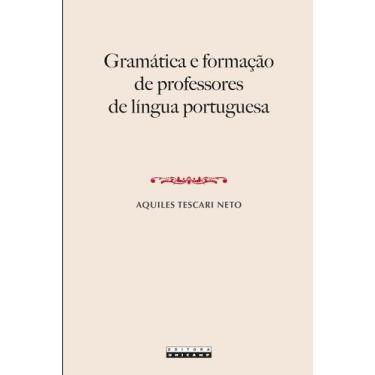 Imagem de Livro - GRAMÁTICA E FORMAÇÃO DE PROFESSORES DE LÍNGUA PORTUGUESA