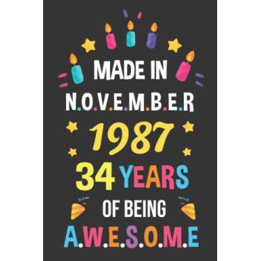 Imagem de Made in November 1987 34 Years of Being AWESOME: Happy 34th Birthday 34 Years Old Gift Idea for Men, Women, Husband, Wife, Son, Daughter Turning 34 & ... Present, Journal and Card Alternative 2021