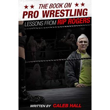 Imagem de The Book on Pro Wrestling: Lessons from Rip Rogers (English Edition)