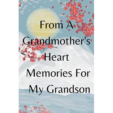 Imagem de From A Grandmother's Heart Memories For My Grandson: From A Grandmother's Heart Memories For My Grandson: Best Grandmother Ever Grandparents Day Gift Notebook