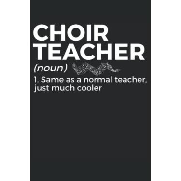 Imagem de Caderno de professor de coro: ideia de presente para cantor de coral | Diário de coral | Livro de páginas pautadas pautadas universitárias para meninos meninas mulheres homens (15 x 23 cm) | 110