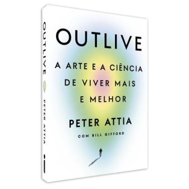 Imagem de Outlive, A arte e a Ciência de Viver mais e Melhor, Com uma Abordagem 