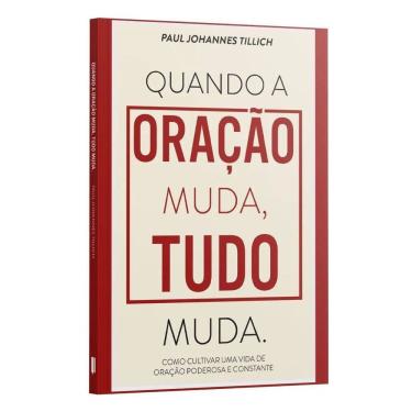 Imagem de Quando a Oração Muda, Tudo Muda. - Como Cultivar Uma Vida De Oração Poderosa e Constante | Paul Joha