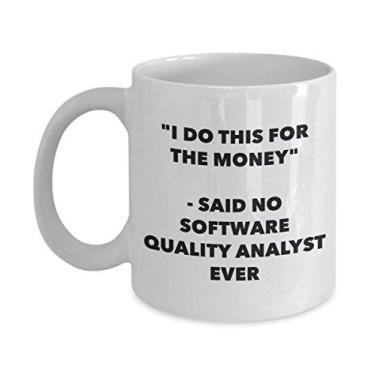 Imagem de "I Do This for the Money" - Caneca analista de qualidade Said No Software - Caneca de café de cacau quente engraçado - Gi mordaça de aniversário de Natal