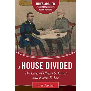 Imagem de A House Divided: The Lives of Ulysses S. Grant and Robert E. Lee (Jules Archer History for Young Readers) (English Edition)