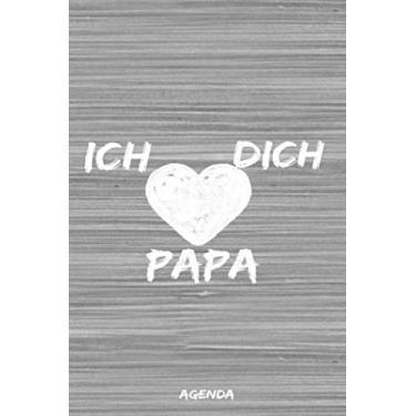 Imagem de ich liebe dich papa, agenda: Eine schöne Geschenkidee, um den Vatertag mit deinem Vater zu feiern und ihm deine Liebe auszudrücken..Sie haben dieses Flexi-Cover "6 * 9" Tagebuch, 200 Seiten.