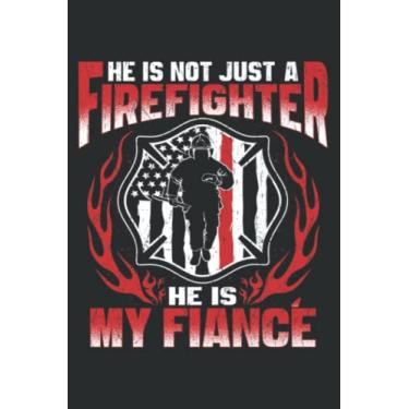 Imagem de He S Not Just Firefighter He S My Fiance Proud Fire Fiancee: Notebook: Planner, Diary, 6x9 120 Pages, Lined College Ruled Paper, Journal, Matte Finish Cover