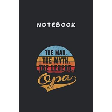 Imagem de Notebook: Opa The Man The Myth The Legend Gifts6"x9" Lined Pages Notebook White Paper Blank Journal with Black Cover 111 pages for Kids or Men and Women Papa
