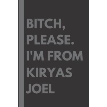 Imagem de Bitch, Please. I'm From Kiryas Joel: A Vulgar Adult Composition Notebook for a Native Kiryas Joel Resident - 6x9 inches
