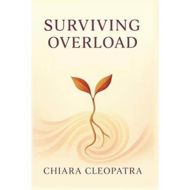 Imagem de Surviving Overload: a trauma-informed guide to emotional clarity and nervous system balance in an overwhelming world.: Find your pace. Reclaim your power. Stop surviving. Start living.
