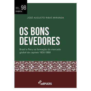 Imagem de Os bons devedores: Brasil e Peru na formação do mercado global de capitais 1850-1880