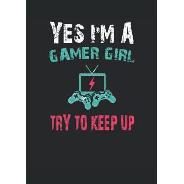 Imagem de Yes I'm a Gamer Girl Try to Keep Up: Notebook DIN A4 COLUMN 120 Pages - 8.27" x 11.69" ( 21 x 29.7cm)|Gamer Girl Planner| Gamer Girl Notebook| Notebook for Gaming Girls
