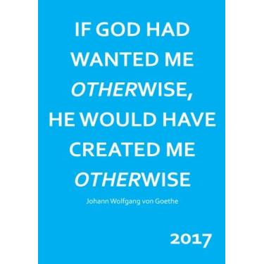 Imagem de dicker TageBuch Kalender 2017 - DIN A4 - "IF GOD HAD WANTED ME OTHERWISE, HE WOULD HAVE CREATED ME OtherWISE" Johann Wolfgang von Goethe: Endlich ... Leben! 1 etiqueta = 1 Seite A4 (edição alemã)