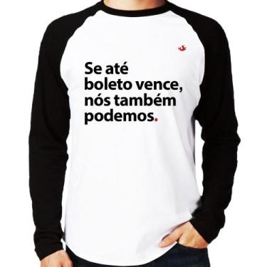 Imagem de Camiseta Raglan Se até boleto vence, nós também podemos Manga Longa - 