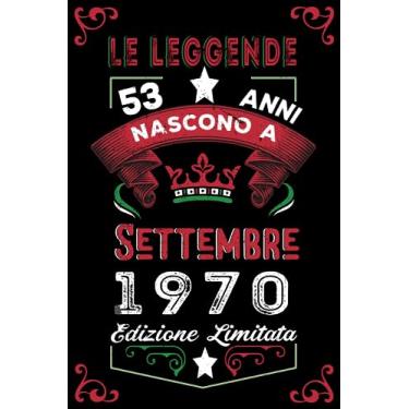 Imagem de Le leggende nascono a Settembre 1970: Taccuino - Diario| Regalo di compleanno Settembre 53 per uomini donne ragazze ragazzi Compleanno 1970 Personalizzato