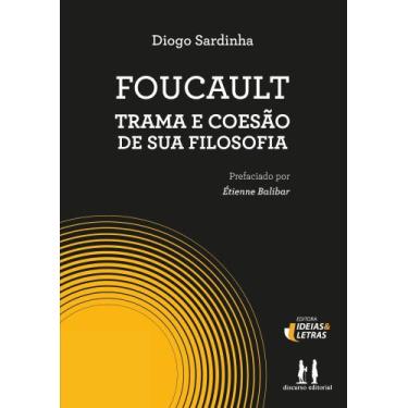 Imagem de Foucault - Trama E Coesão De Sua Filosofia - EDITORA IDEIAS E LETRAS, 