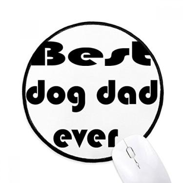 Imagem de DIYthinker Best Dog Dad Ever Festival Quote Mouse Pad Desktop Office Tapete redondo para computador