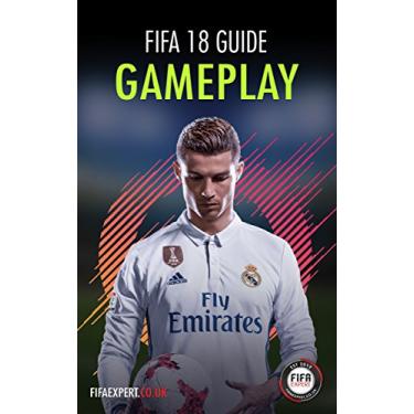Imagem de FIFA 18 Gameplay Guide: FIFA 18 Gameplay Tips for Attacking and Defending. (FIFA 18 Tips) (English Edition)