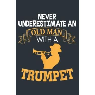 Imagem de Never Underestimate An Old Man With A Trumpet Father: - Notebook Planner, moderate size 6x9 inch, Daily Organizer, 120 Pages