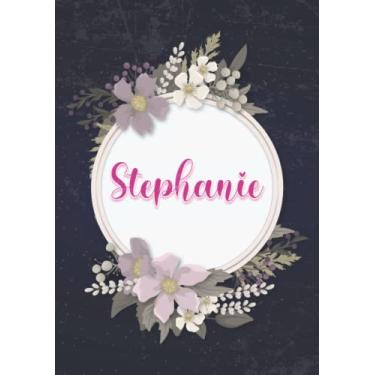 Imagem de Stephanie: Carnet de notes A5 | Prénom personnalisé Stephanie | Cadeau d'anniversaire pour fille, femme, maman, copine, sœur ... | Couverture: floral | 120 pages lignée, Petit Format A5 (14.8 x 21 cm)