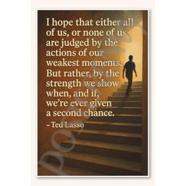 Imagem de I hope that either all of us or none of us are judged by the actions our weakest moments - Pôster Ted Lasso - 45,7 cm x 30,5 cm