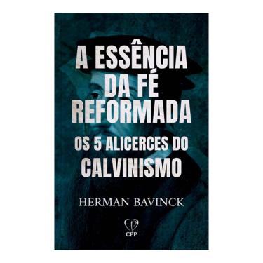 Imagem de Livro A Essência  da Fé Reformada Os 5 Alicerces do Calvinismo Herman Bavinck