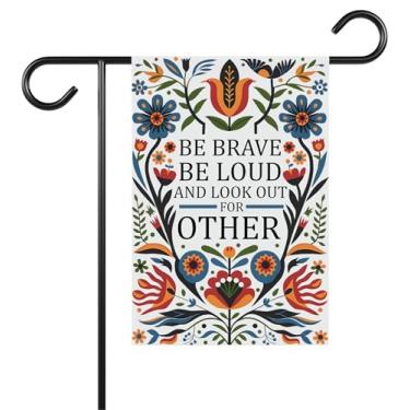 Imagem de Be Brave Be Loud And Look Out For Other Garden Flag - Bondade - Resistência - Quintal de Justiça Social - Anti-Maga - Antifascista - Ideias de Jardim com Terraço e Decoração Externa - Faixa de 30 x 45