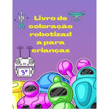 Imagem de Livro de coloração robotizad a para crianças: Personagens surpreendentes e simples de robôs para colorir para crianças com mais de 3 anos | Um livro ... para crianças | Vamos colorir robôs fixes