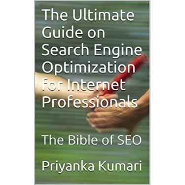 Imagem de The Ultimate Guide on Search Engine Optimization for Internet Professionals: The Bible of SEO (English Edition)