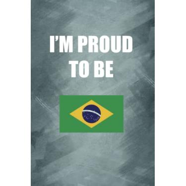 Imagem de I'M PROUD TO BE BRAZILIAN: Proud of origin/nationality/country notebook, Gift for your friend, family, lover, teacher, neighbor... - 120 Lined Pages to take notes