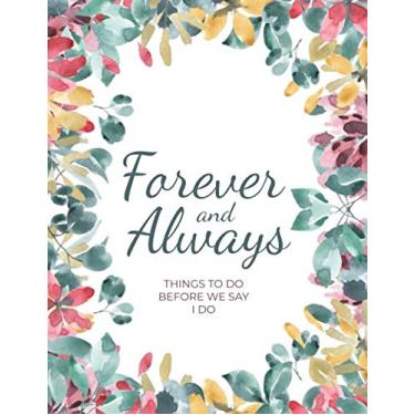 Imagem de Forever and Always Things to Do Before We Say I Do: Watercolor Floral 120 Page Wedding Planner