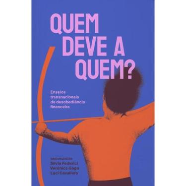 Imagem de Quem Deve a Quem Ensaios Transnacionais de Desobediência Financeira - 