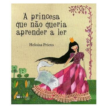 Imagem de Livro - A Princesa que Não Queria Aprender a Ler - Heloisa Prieto