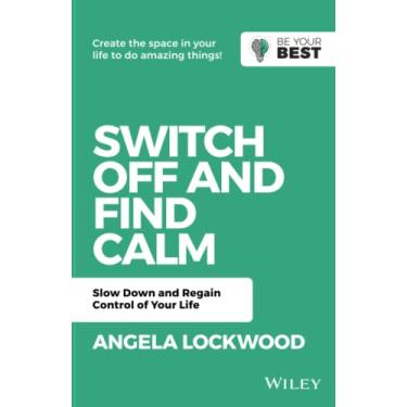 Imagem de Switch Off and Find Calm: Slow Down and Regain Control of Your Life