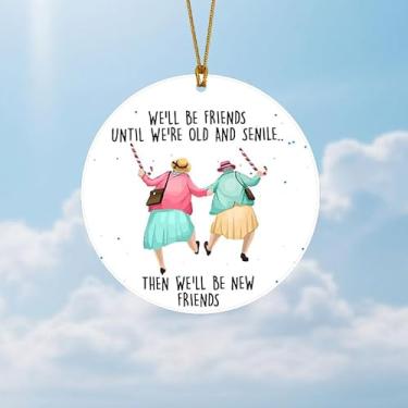 Imagem de We'll Be Friends Until We're Old Ornamentos de acrílico, presente criativo para melhores amigos e companheiros próximos, adequado para aniversários, Natal e outras ocasiões