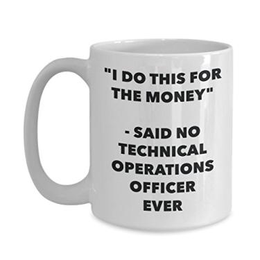 Imagem de Caneca "I Do This for the Money" - Said No Technical Operations Officer Ever - Caneca de café de cacau quente engraçado - Novidade, aniversário, Natal, aniversário
