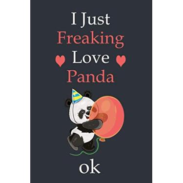 Imagem de I Just Freaking Love Panda Ok: Blank Lined Notebook, Panda Notebook, funny panda notebook, Panda Lover Gifts, 6x9 inches, 120 pages.
