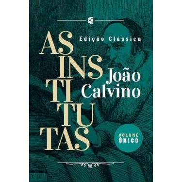 Imagem de As Institutas  Edição Clássica  Volume Único  João Calvino - CULTURA C