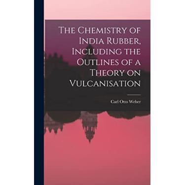 Imagem de The Chemistry of India Rubber, Including the Outlines of a Theory on Vulcanisation