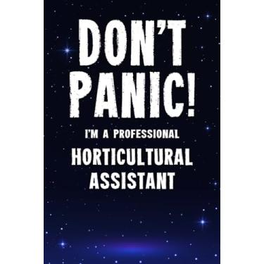 Imagem de Don't Panic! I'm A Professional Horticultural Assistant: Customized 100 Page Lined Notebook Journal Gift For A Busy Horticultural Assistant : Far Better Than A Throw Away Greeting Card.
