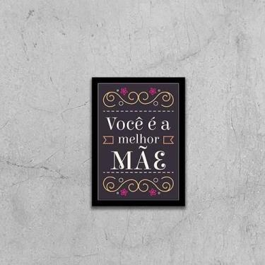Imagem de Quadro Você É A Melhor Mãe 45X34Cm - Com Vidro Moldura Preta - Quadros