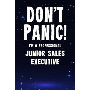 Imagem de Don't Panic! I'm A Professional Junior Sales Executive: Customized 100 Page Lined Notebook Journal Gift For A Busy Junior Sales Executive: Far Better Than A Throw Away Greeting Card.
