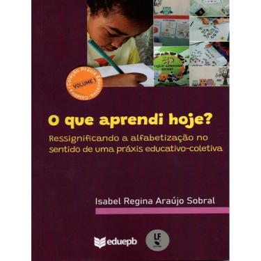 Imagem de Que Aprendi Hoje?, O - Ressignificando A Alfabetizacao No Sentido De Uma Praxis Educativo-Coletiva