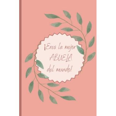Imagem de ¡Eres la mejor abuela del mundo! Libreta de notas: Libreta de notas para la mejor abuela.