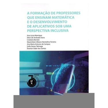 Imagem de A Formação De Professores Que Ensinam Matemática E O Desenvolvimento De Aplicativos Sob Uma Perspect
