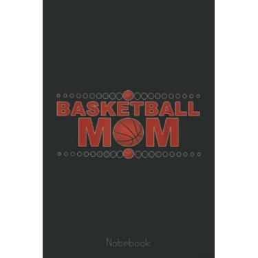 Imagem de Basketball Mom Sports Novelty Fashion Womens, Ladies Notebook: A blank lined basketball notebook 6x9 in 110 Pages that makes a fun basketball gift for ... women's basketball, team basketball gifts