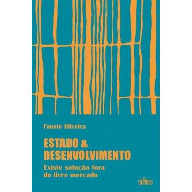 Imagem de Estado e Desenvolvimento: Existe Solucao Fora do Livre Mercado - CULTU