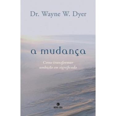 Imagem de A mudança: Como transformar ambição em significado: Como transformar ambição em significado