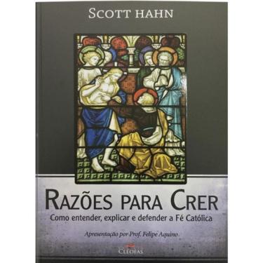 Imagem de Razões Para Crer - Como Entender, Explicar E Defender A Fé Católica