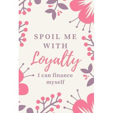 Imagem de Spoil Me With Loyalty I Can Finance Myself: Inspiring Daily To Do List Notebook for Women / 6x9 Journal Checklist with Note Section To Write In / ... Person/Cute Card Alternative/Pink Floral